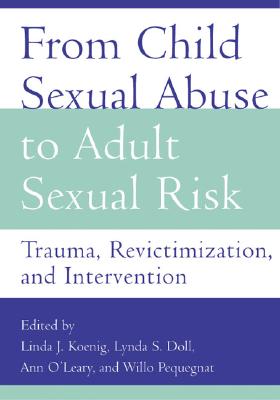 From Child Sexual Abuse to Adult Sexual Risk: Trauma, Revictimization, and Intervention