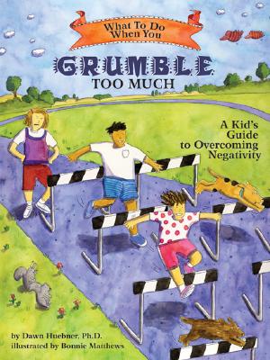 What to Do When You Grumble Too Much: A Kid's Guide to Overcoming Negativity