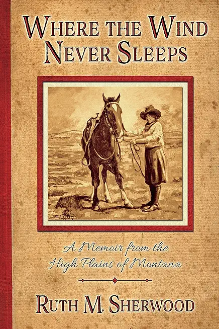 Where the Wind Never Sleeps: A Memoir from the High Plains of Montana