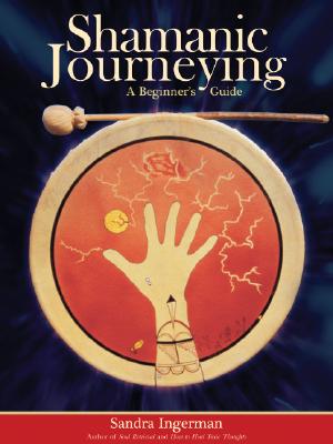 Shamanic Journeying: A Beginner's Guide [With CD]