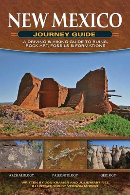 New Mexico Journey Guide: A Driving & Hiking Guide to Ruins, Rock Art, Fossils & Formations