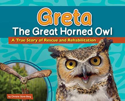 Greta the Great Horned Owl: A True Story of Rescue and Rehabilitation