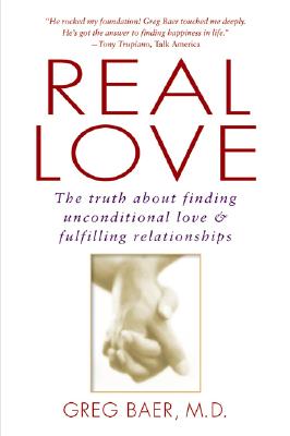 Real Love: The Truth about Finding Unconditional Love and Fulfilling Relationships