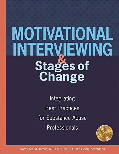 Motivational Interviewing and Stages of Change: Integrating Best Practices for Substance Abuse Professionals