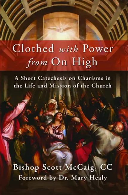 Clothed with Power from On High: A Short Catechesis on Charisms in the Life and Mission of the Church