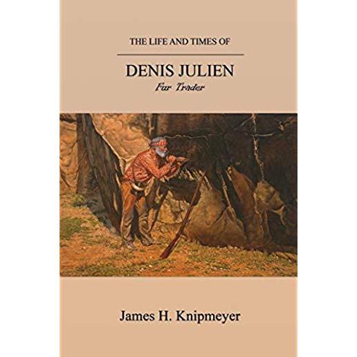 The Life and Times of Denis Julien: Fur Trader