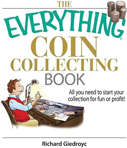 The Everything Coin Collecting Book: All You Need to Start Your Collection for Fun or Profit!