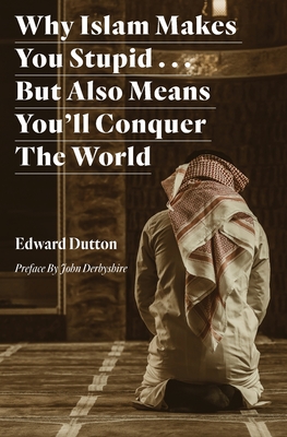 Why Islam Makes You Stupid . . . But Also Means You'll Conquer The World