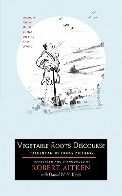 Vegetable Roots Discourse: Wisdom from Ming China on Life and Living