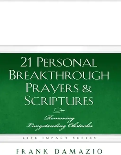 21 Personal Breakthrough Prayers & Scriptures: Removing Longstanding Obstacles