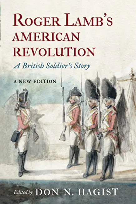 Roger Lamb's American Revolution: A British Soldier's Story