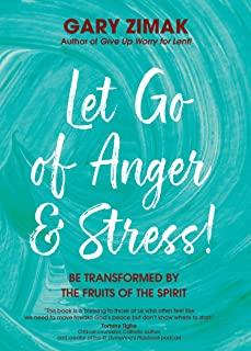 Let Go of Anger and Stress!: Be Transformed by the Fruits of the Spirit