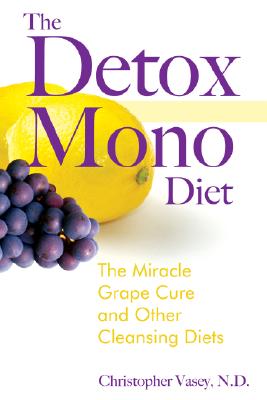 The Detox Mono Diet: The Miracle Grape Cure and Other Cleansing Diets