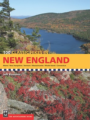 100 Classic Hikes in New England: Maine, New Hampshire, Vermont, Massachusetts, Rhode Island, Connecticut