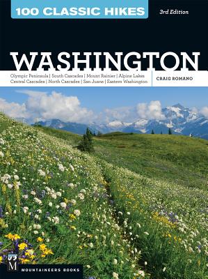 100 Classic Hikes: Washington, 3rd Edition: Olympic Peninsula / South Cascades / Mount Rainier / Alpine Lakes / Central Cascades / North Cascades / Sa