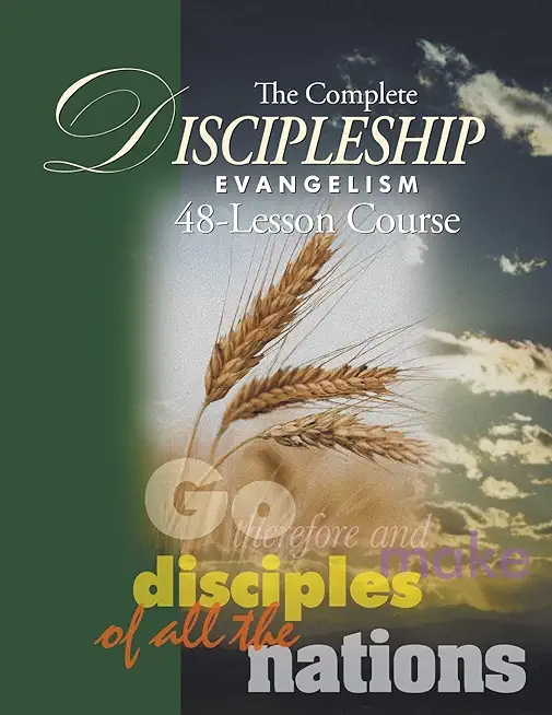The Complete Discipleship Evangelism 48-Lessons Study Guide: Go Therefore and make disciples of all the nations
