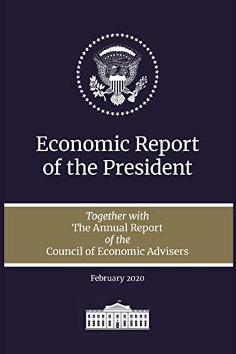 Economic Report of the President 2020: Together with the Annual Report of the Council of Economic Advisers
