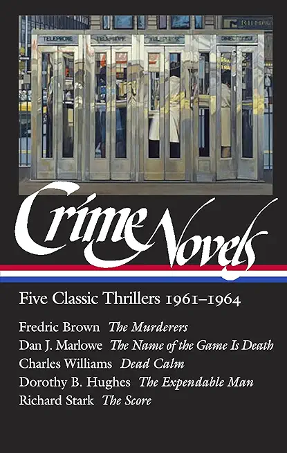 Crime Novels: Five Classic Thrillers 1961-1964 (Loa #370): The Murderers / The Name of the Game Is Death / Dead Calm / The Expendable Man / The Score