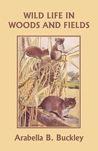Wild Life in Woods and Fields (Yesterday's Classics)