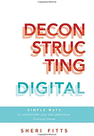Deconstructing Digital: Simple Ways to Connect with Your Next-Generation Financial Clients