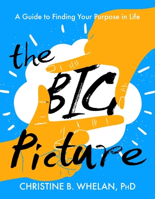 The Big Picture: A Guide to Finding Your Purpose in Life