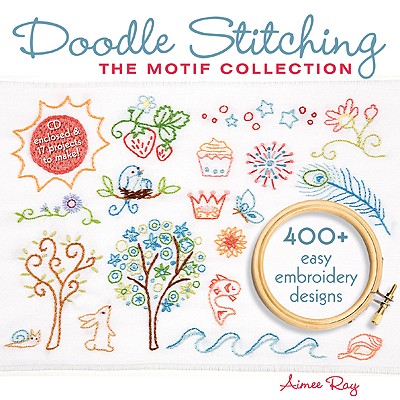 Doodle Stitching: The Motif Collection: 400+ Easy Embroidery Designs [With CDROM]