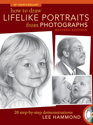 How to Draw Lifelike Portraits from Photographs - Revised: 20 Step-By-Step Demonstrations with Bonus DVD