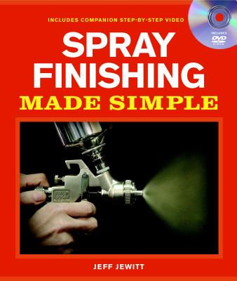 Spray Finishing Made Simple: A Book and Step-By-Step Companion DVD [With DVD]