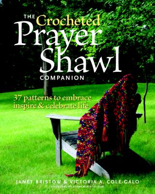 The Crocheted Prayer Shawl Companion: 37 Patterns to Embrace, Inspire, and Celebrate Life