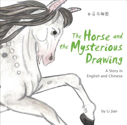 The Horse and the Mysterious Drawing: A Story in English and Chinese (Stories of the Chinese Zodiac)