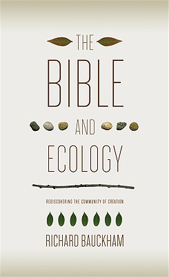 The Bible and Ecology: Rediscovering the Community of Creation