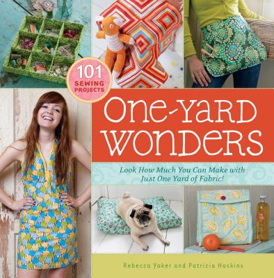 One-Yard Wonders: 101 Sewing Projects; Look How Much You Can Make with Just One Yard of Fabric! [With Pattern(s)]