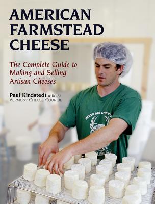 American Farmstead Cheese: The Complete Guide to Making and Selling Artisan Cheeses