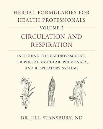 Herbal Formularies for Health Professionals, Volume 2: Circulation and Respiration, Including the Cardiovascular, Peripheral Vascular, Pulmonary, and