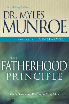 The Fatherhood Principle: God's Design and Destiny for Every Man
