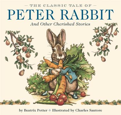 The Classic Tale of Peter Rabbit Hardcover: And Other Cherished Stories (the Classic Edition)