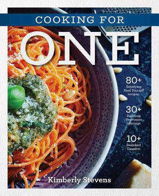 Cooking for One: Over 100 Delicious & Easy Meals Created for One Person