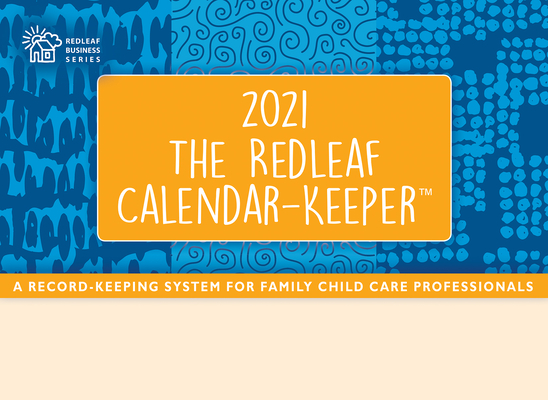 The Redleaf Calendar-Keeper 2021: A Record-Keeping System for Family Child Care Professionals