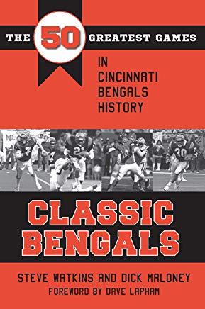 Classic Bengals: The 50 Greatest Games in Cincinnati Bengals History