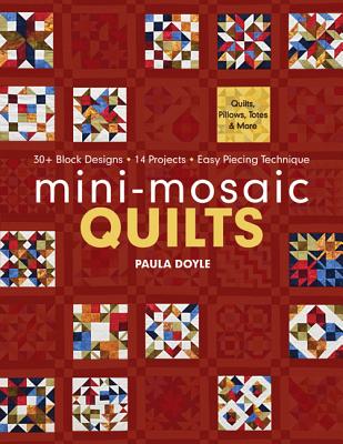 Mini-Mosaic Quilts: 30+ Block Designs, 14 Projects, Easy Piecing Technique - Print-On-Demand Edition