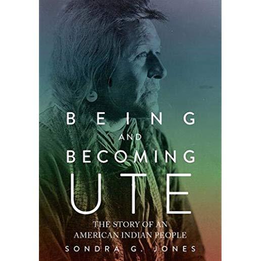 Being and Becoming Ute: The Story of an American Indian People