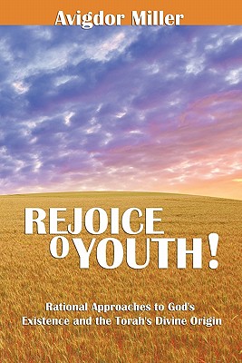 Rejoice O Youth: Rational Approaches to God's Existence and the Torah's Divine Origin