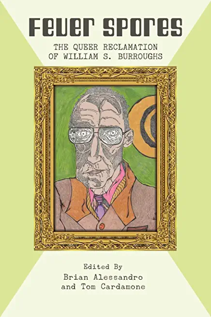 Fever Spores: The Queer Reclamation of the William S. Burroughs