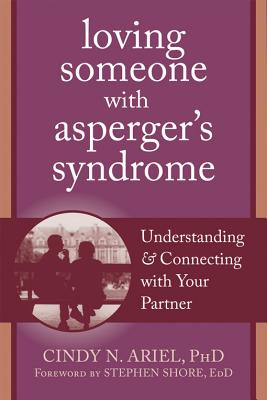 Loving Someone with Asperger's Syndrome: Understanding and Connecting with Your Partner