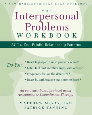 The Interpersonal Problems Workbook: ACT to End Painful Relationship Patterns