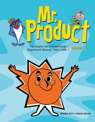 Mr. Product, Vol 2: The Graphic Art of Advertising's Magnificent Mascots 1960-1985