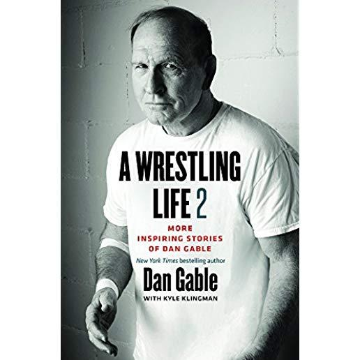 A Wrestling Life 2: More Inspiring Stories of Dan Gable