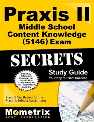 Praxis II Middle School: Content Knowledge (5146) Exam Secrets Study Guide: Praxis II Test Review for the Praxis II: Subject Assessments
