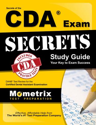 Secrets of the CDA Exam Study Guide: DANB Test Review for the Certified Dental Assistant Examination