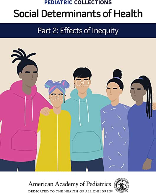 Pediatric Collections: Social Determinants of Health: Part 2: Effects of Inequity